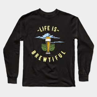 Life Is Brewtiful Beer Lover Long Sleeve T-Shirt
